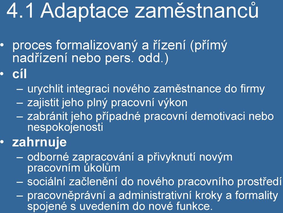 pracovní demotivaci nebo nespokojenosti zahrnuje odborné zapracování a přivyknutí novým pracovním úkolům