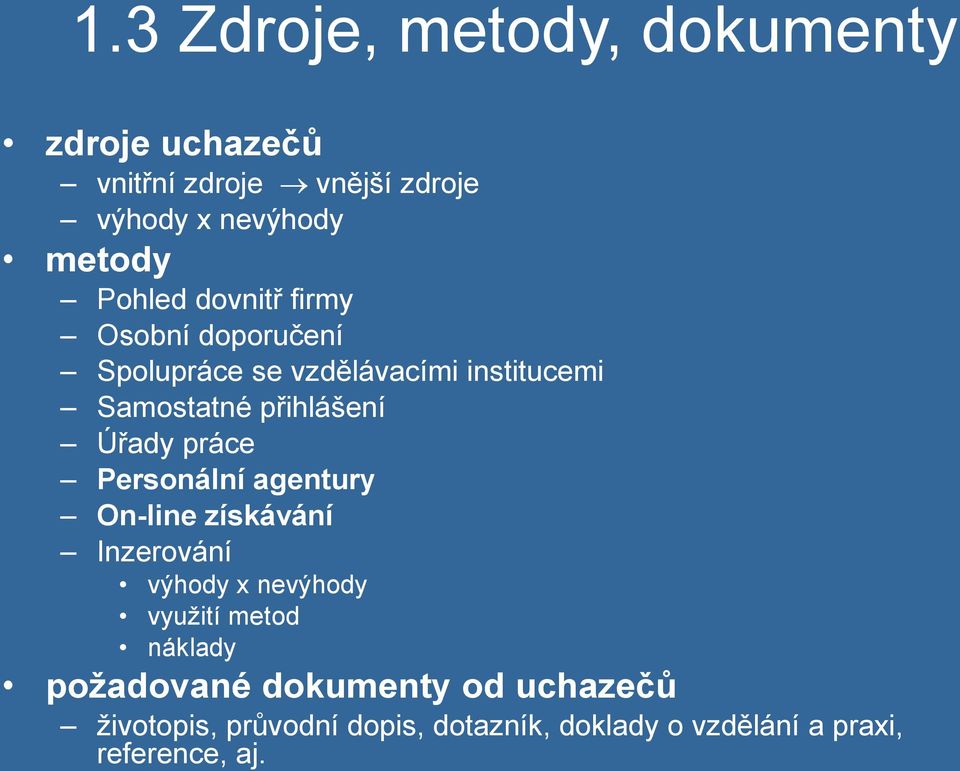 Úřady práce Personální agentury On-line získávání Inzerování výhody x nevýhody využití metod náklady