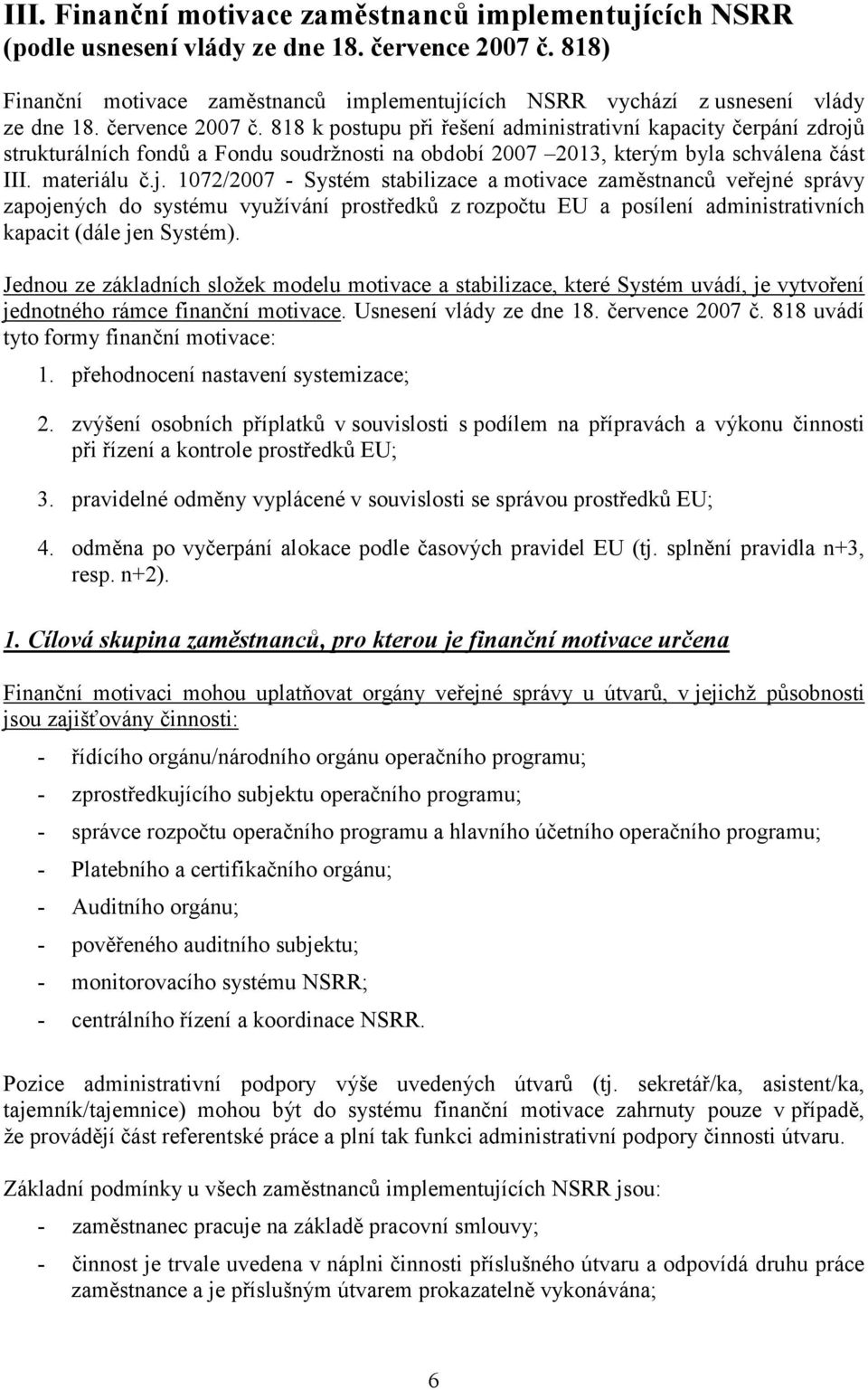 strukturálních fondů a Fondu soudržnosti na období 2007 2013, kterým byla schválena část III. materiálu č.j.