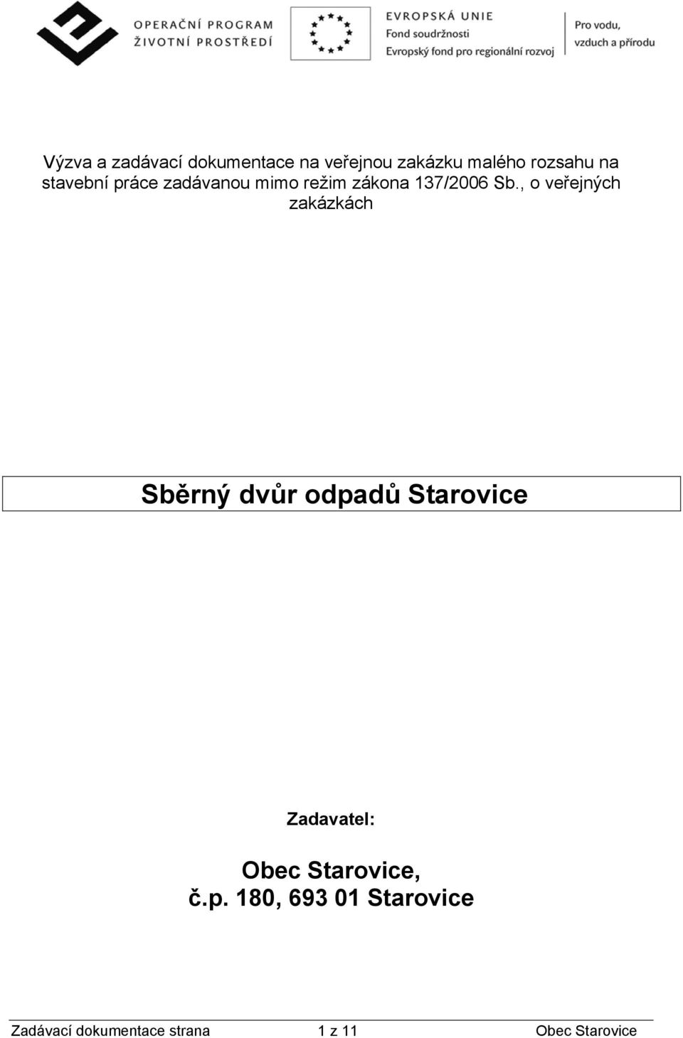 , o veřejných zakázkách Sběrný dvůr odpadů Starovice Zadavatel: Obec