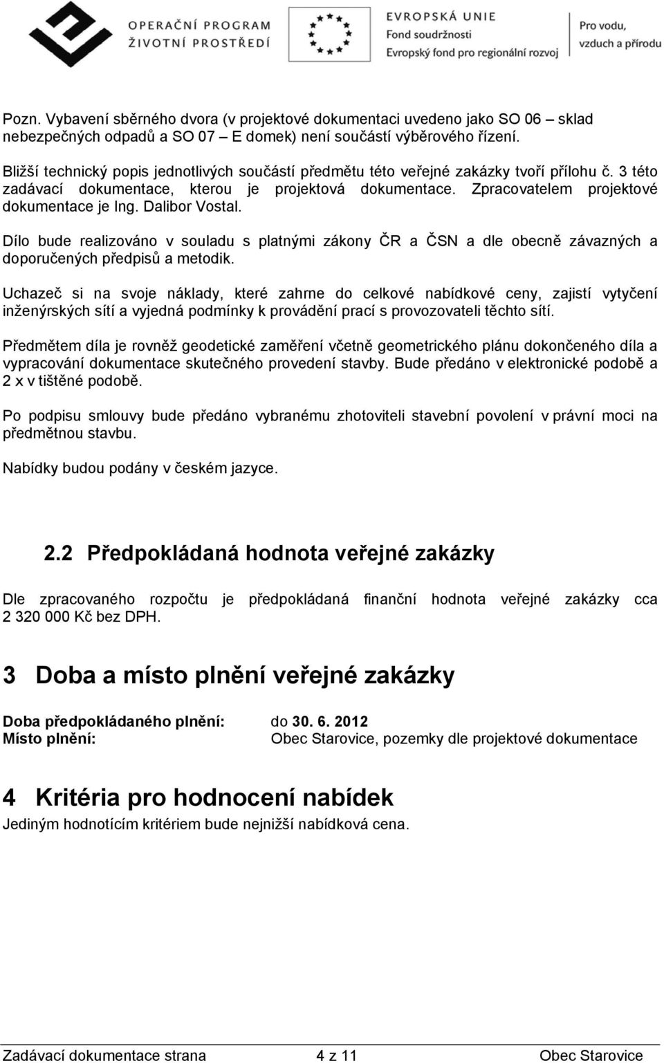 Dalibor Vostal. Dílo bude realizováno v souladu s platnými zákony ČR a ČSN a dle obecně závazných a doporučených předpisů a metodik.