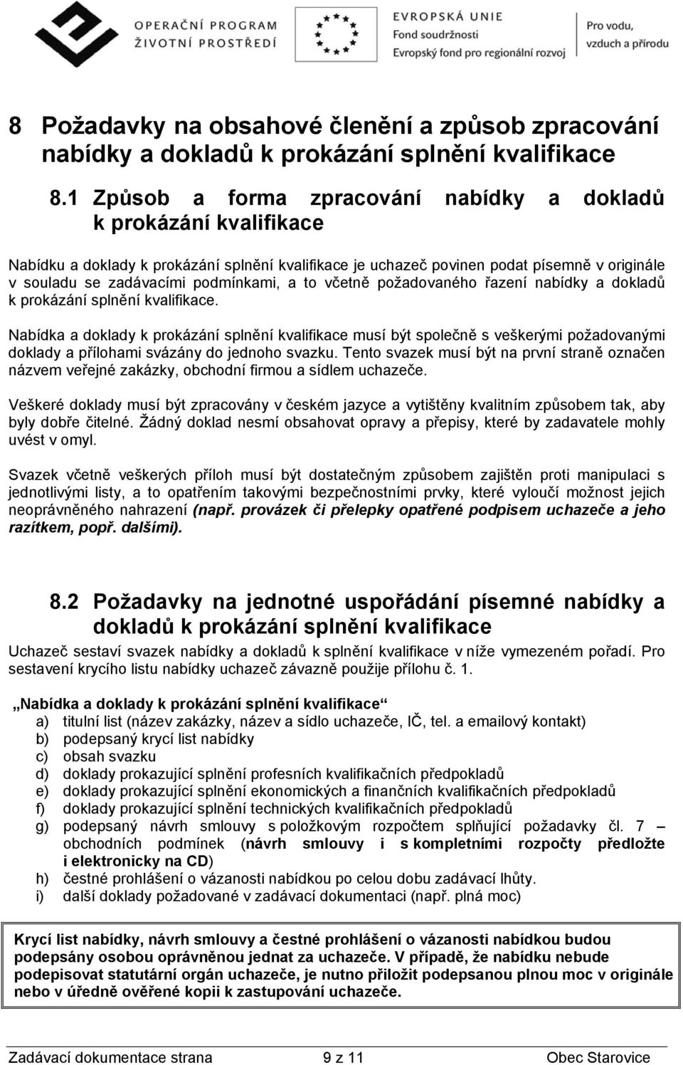 podmínkami, a to včetně požadovaného řazení nabídky a dokladů k prokázání splnění kvalifikace.