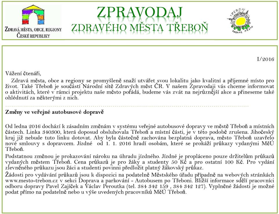 V našem Zpravodaji vás chceme informovat o aktivitách, které v rámci projektu naše město pořádá, budeme vás zvát na nejrůznější akce a přineseme také ohlédnutí za některými z nich.