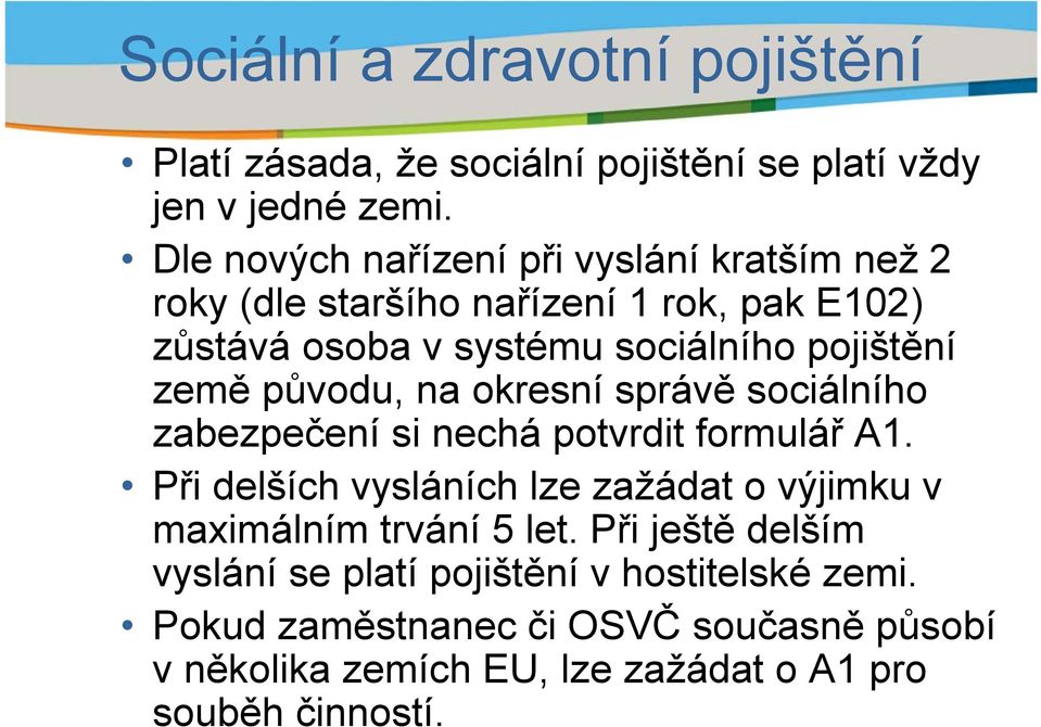 země původu, na okresní správě sociálního zabezpečení si nechá potvrdit formulář A1.