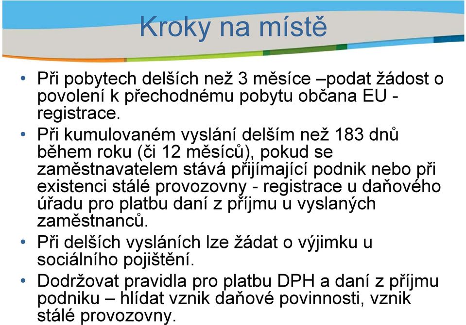 existenci stálé provozovny - registrace u daňového úřadu pro platbu daní z příjmu u vyslaných zaměstnanců.