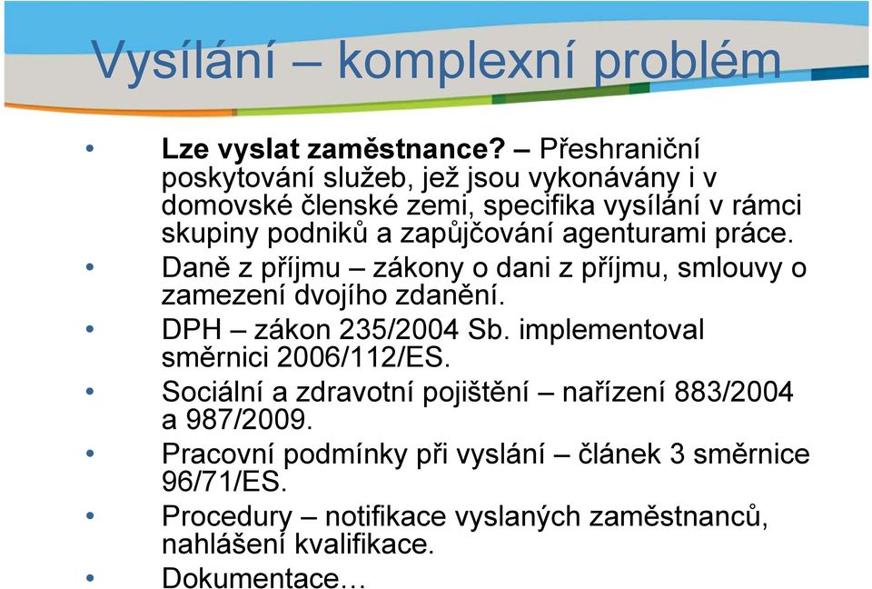 zapůjčování agenturami práce. Daně z příjmu zákony o dani z příjmu, smlouvy o zamezení dvojího zdanění. DPH zákon 235/2004 Sb.