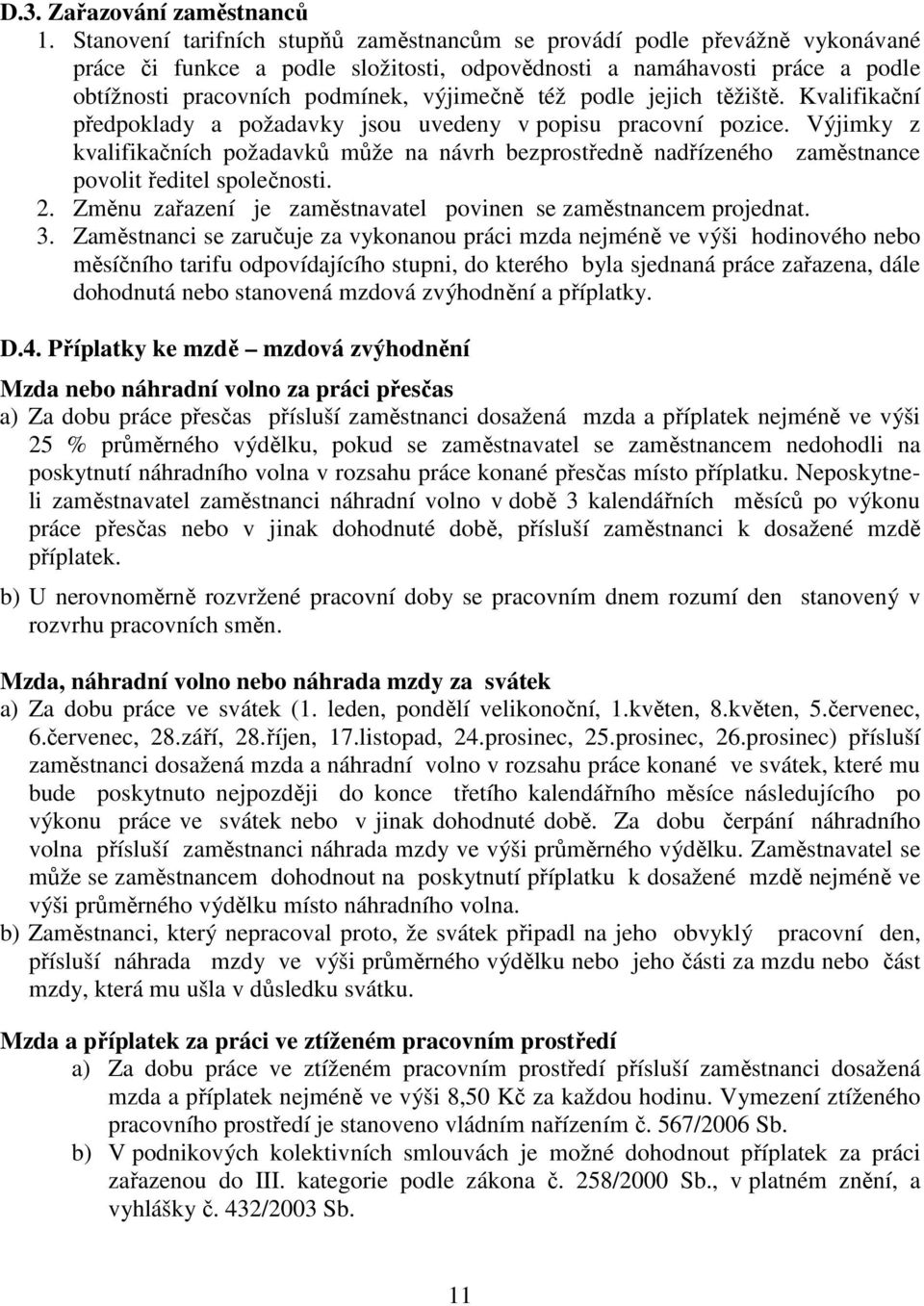 podle jejich těžiště. Kvalifikační předpoklady a požadavky jsou uvedeny v popisu pracovní pozice.