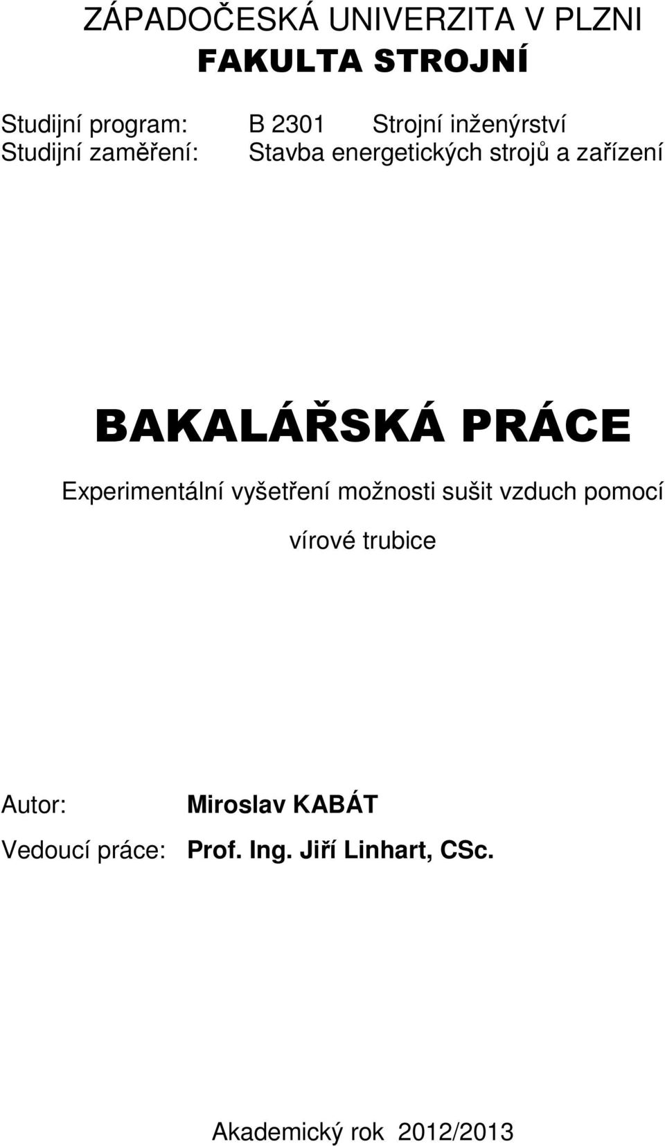 PRÁCE Experimentální vyšetření možnosti sušit vzduch pomocí vírové trubice Autor: