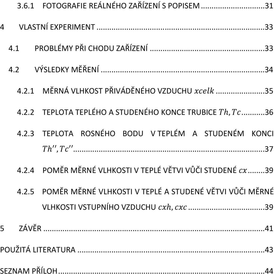 ..37 4.2.4 POMĚR MĚRNÉ VLHKOSTI V TEPLÉ VĚTVI VŮČI STUDENÉ E...39 4.2.5 POMĚR MĚRNÉ VLHKOSTI V TEPLÉ A STUDENÉ VĚTVI VŮČI MĚRNÉ VLHKOSTI VSTUPNÍHO VZDUCHU Eh,EE.