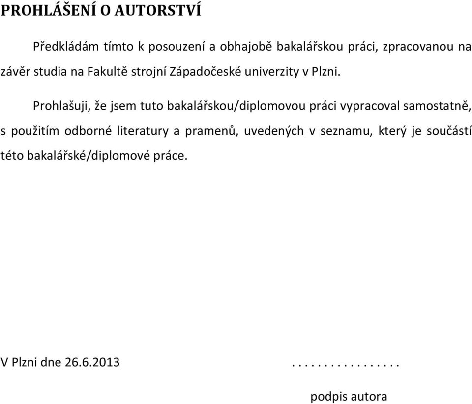 Prohlašuji, že jsem tuto bakalářskou/diplomovou práci vypracoval samostatně, s použitím odborné
