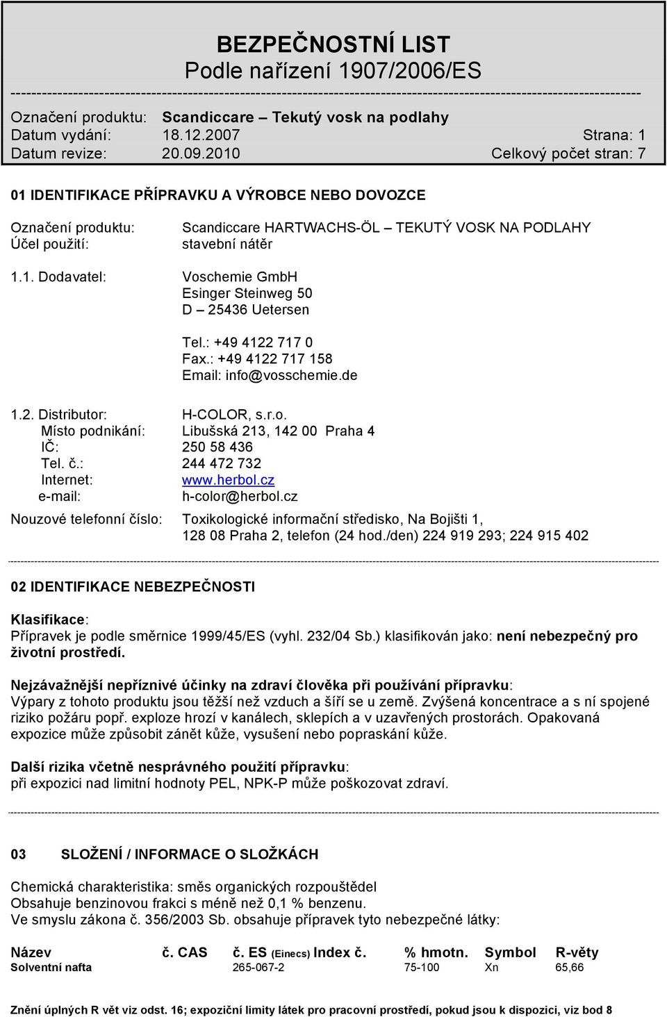 herbol.cz e-mail: h-color@herbol.cz Nouzové telefonní číslo: Toxikologické informační středisko, Na Bojišti 1, 128 08 Praha 2, telefon (24 hod.