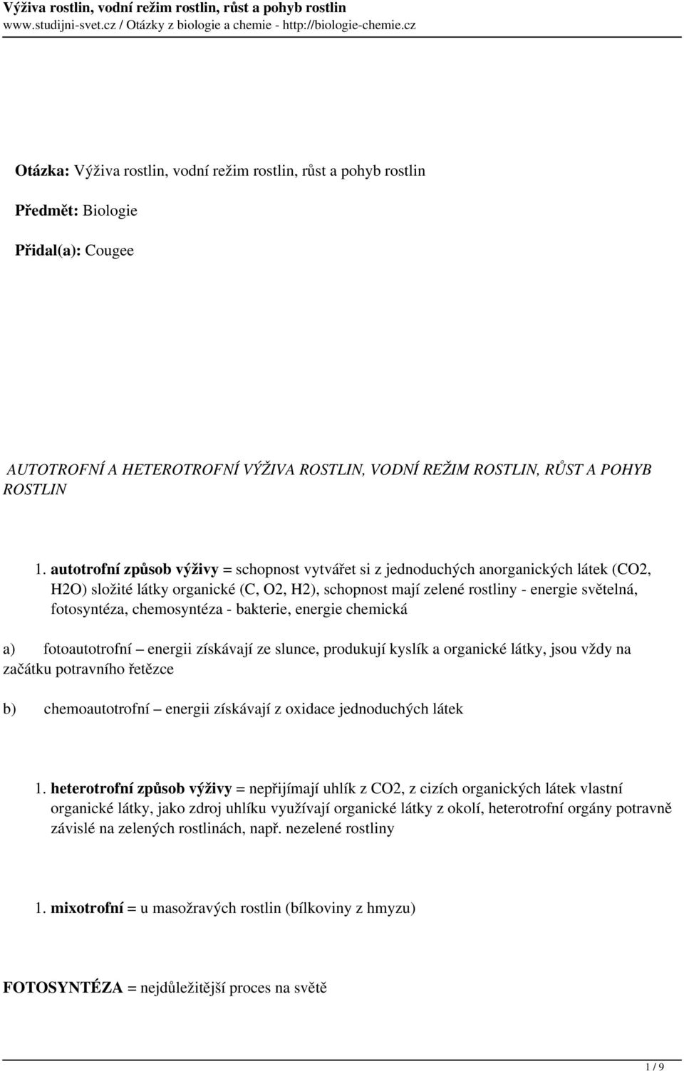 chemosyntéza - bakterie, energie chemická a) fotoautotrofní energii získávají ze slunce, produkují kyslík a organické látky, jsou vždy na začátku potravního řetězce b) chemoautotrofní energii
