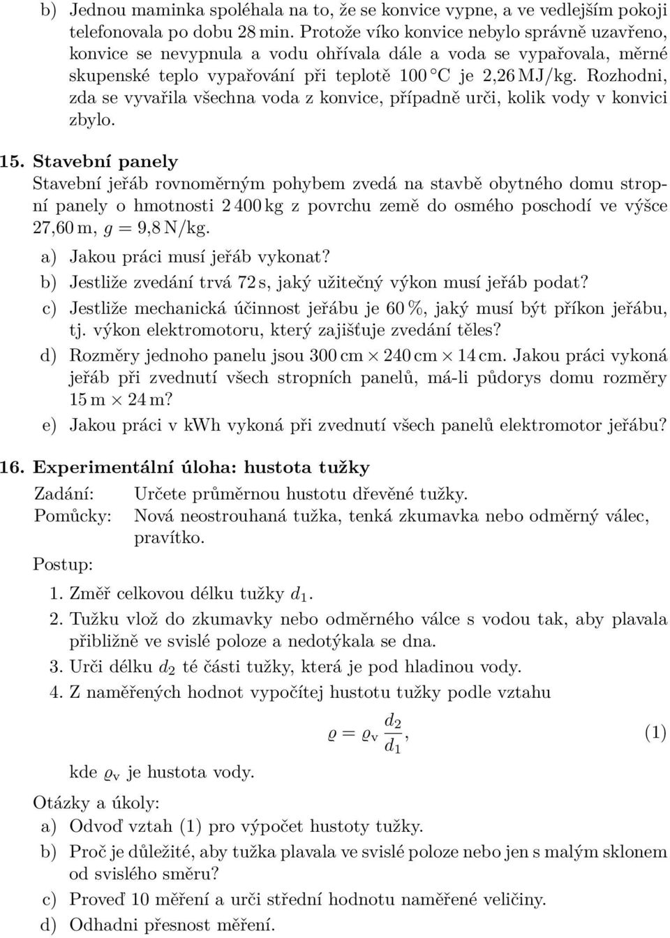 Rozhodni, zda se vyvařila všechna voda z konvice, případně urči, kolik vody v konvici zbylo. 15.