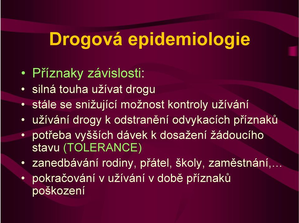 vyšších dávek k dosažení žádoucího stavu (TOLERANCE) zanedbávání rodiny,
