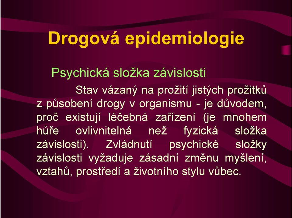 ovlivnitelná než fyzická složka závislosti).