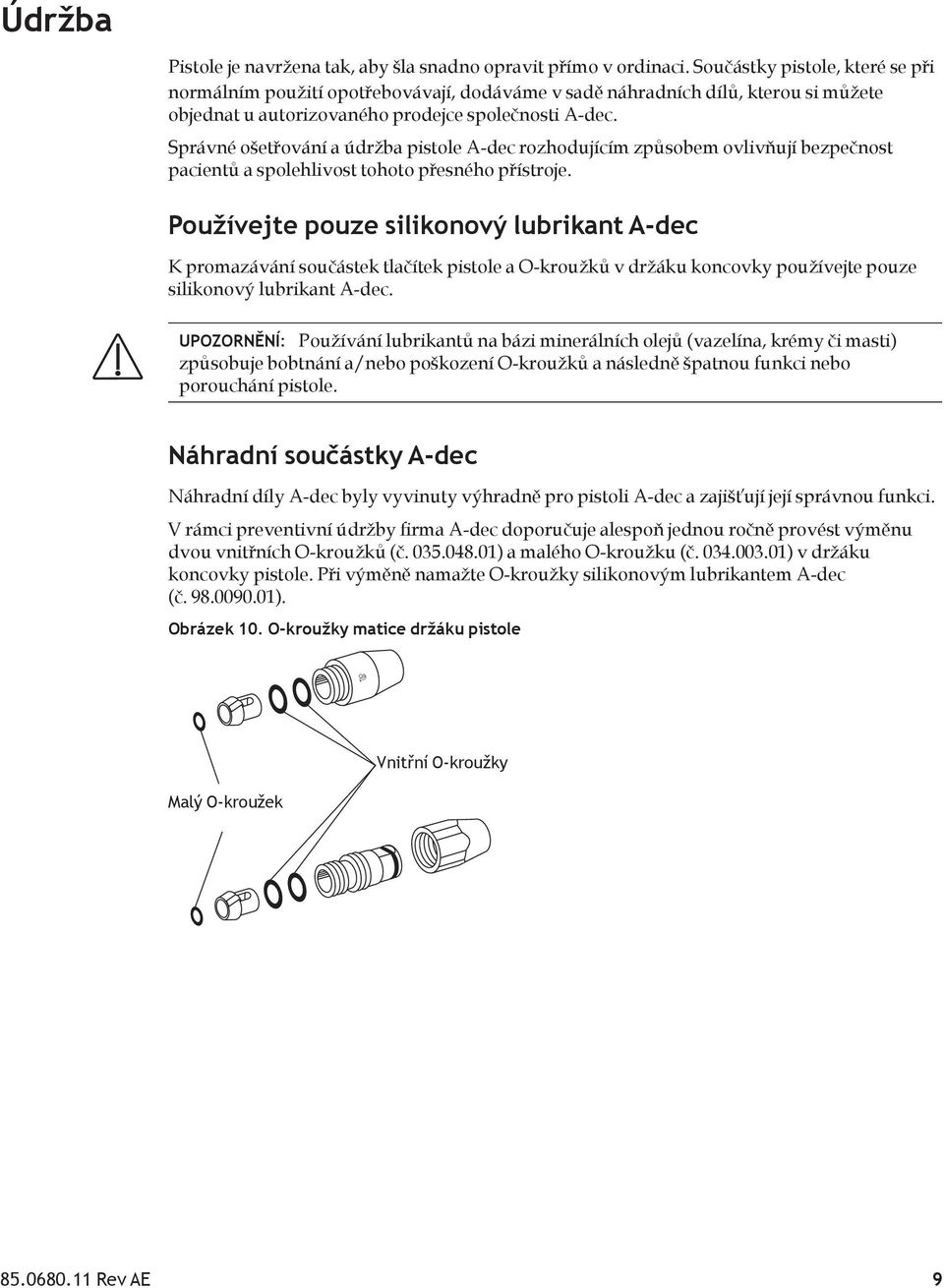 Správné ošetřování a údržba pistole A-dec rozhodujícím způsobem ovlivňují bezpečnost pacientů a spolehlivost tohoto přesného přístroje.