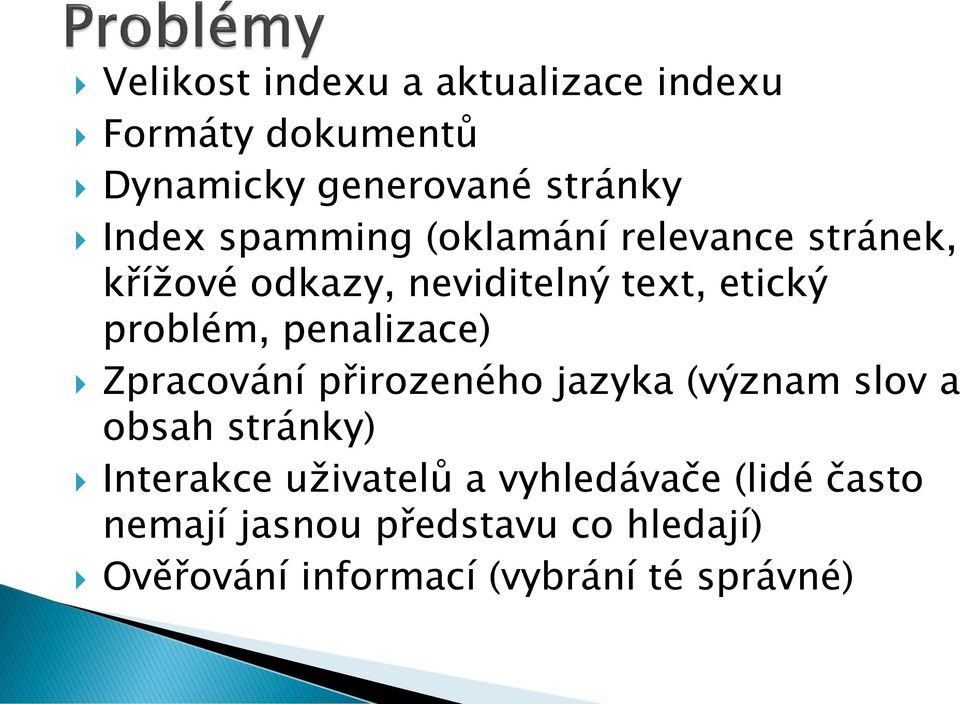 penalizace) Zpracování přirozeného jazyka (význam slov a obsah stránky) Interakce uživatelů