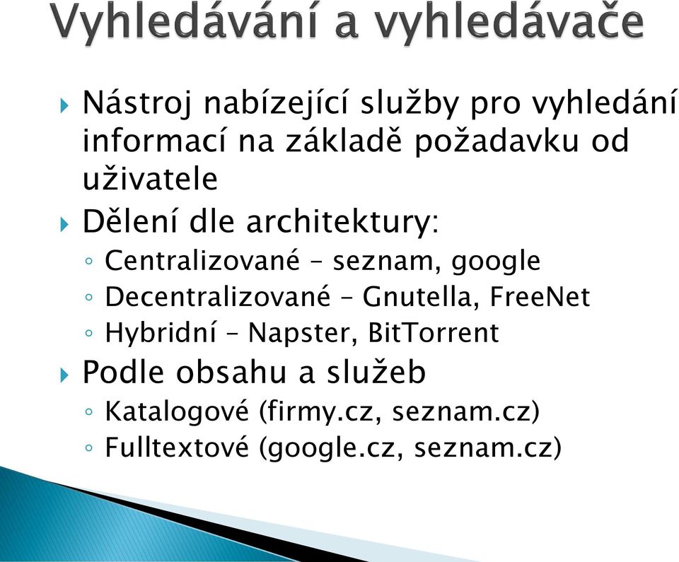 Decentralizované Gnutella, FreeNet Hybridní Napster, BitTorrent Podle