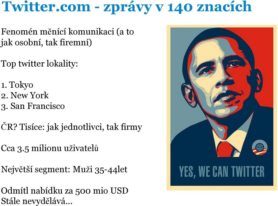 firemní) Top twitter lokality: 1. Tokyo 2. New York 3. San Francisco ČR?