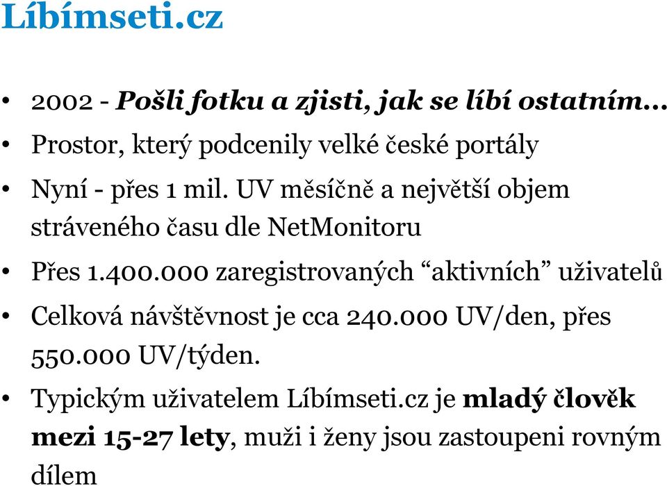 UV měsíčně a největší objem stráveného času dle NetMonitoru Přes 1.400.