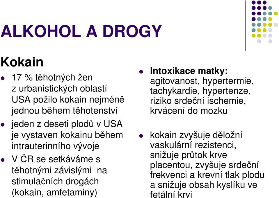 amfetaminy) Intoxikace matky: agitovanost, hypertermie, tachykardie, hypertenze, riziko srdeční ischemie, krvácení do mozku kokain zvyšuje