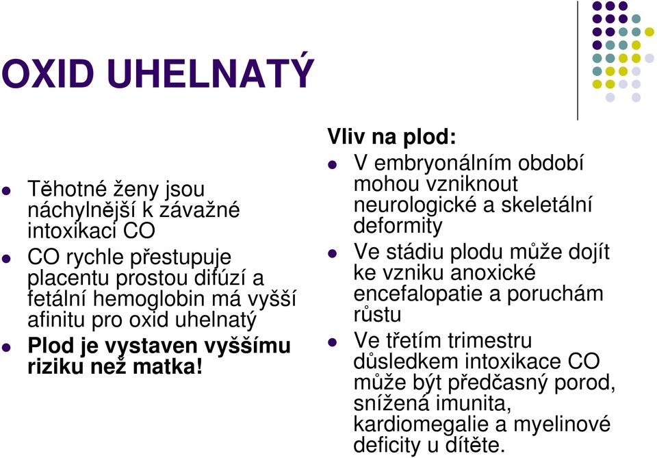 Vliv na plod: V embryonálním období mohou vzniknout neurologické a skeletální deformity Ve stádiu plodu může dojít ke vzniku