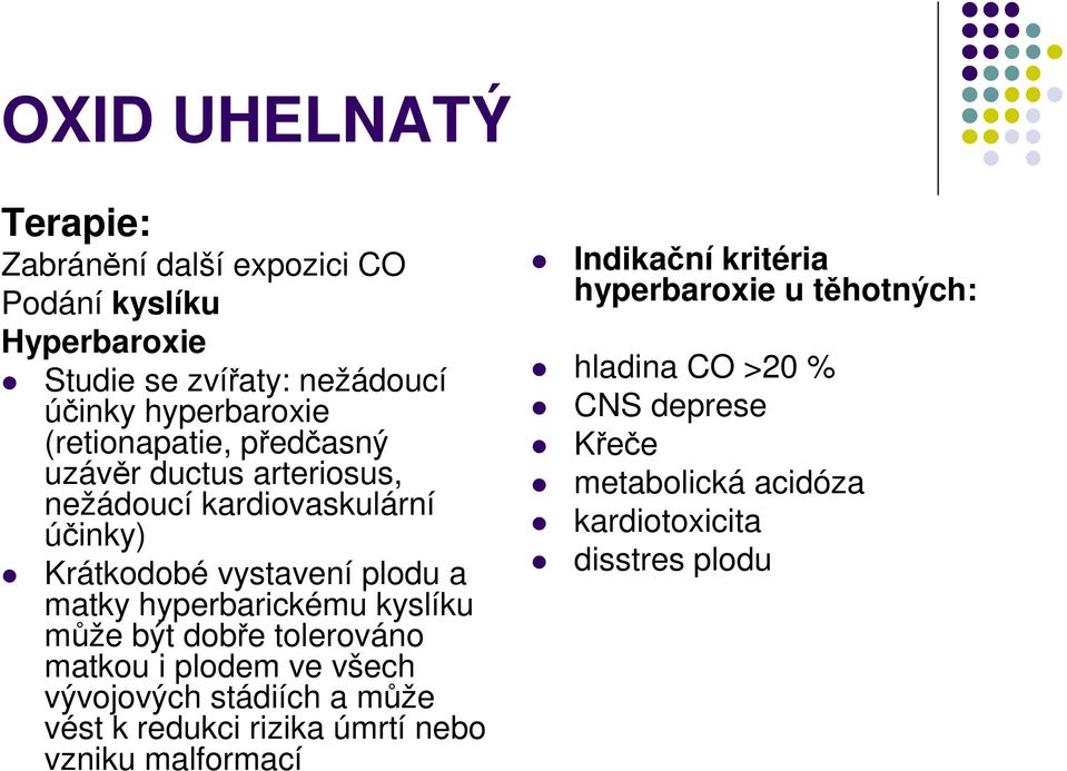 hyperbarickému kyslíku může být dobře tolerováno matkou i plodem ve všech vývojových stádiích a může vést k redukci rizika úmrtí