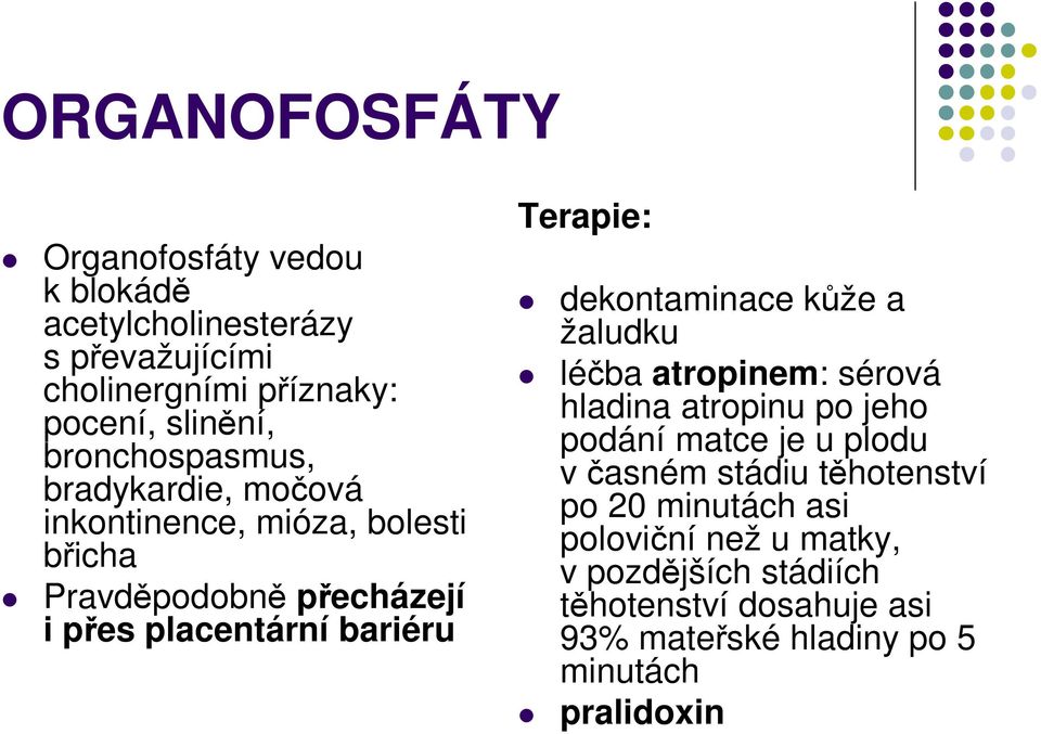 Terapie: dekontaminace kůže a žaludku léčba atropinem: sérová hladina atropinu po jeho podání matce je u plodu v časném stádiu