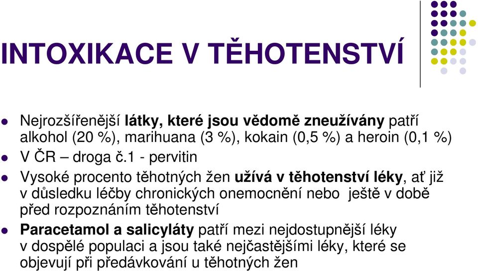 1 - pervitin Vysoké procento těhotných žen užívá v těhotenství léky, ať již v důsledku léčby chronických onemocnění nebo