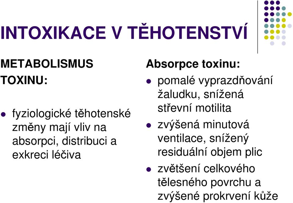 vyprazdňování žaludku, snížená střevní motilita zvýšená minutová ventilace,