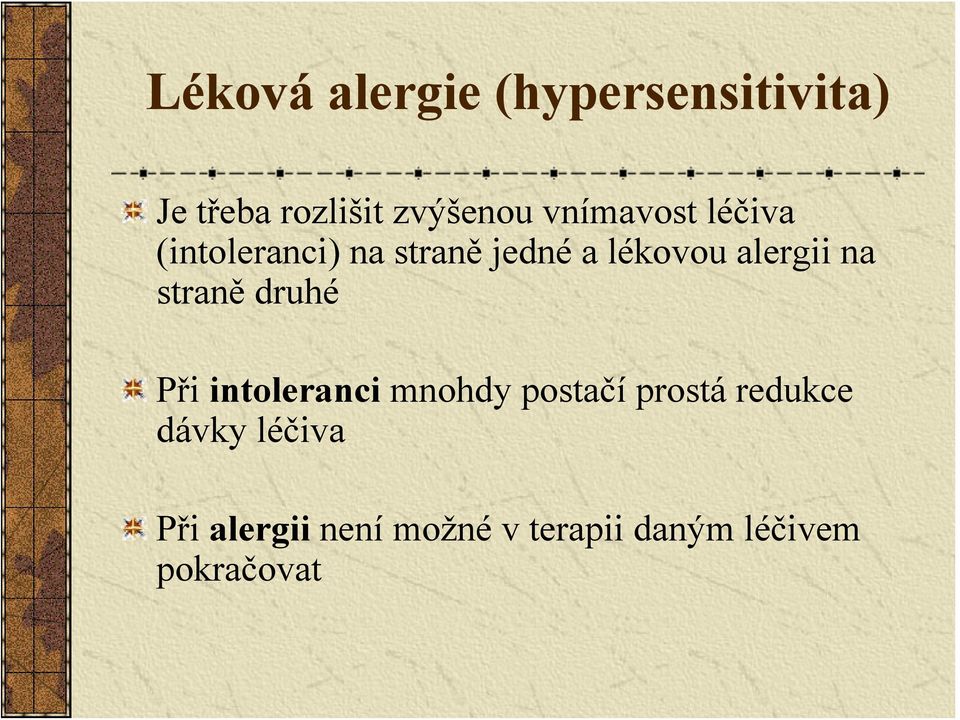 na straně druhé Při intoleranci mnohdy postačí prostá redukce