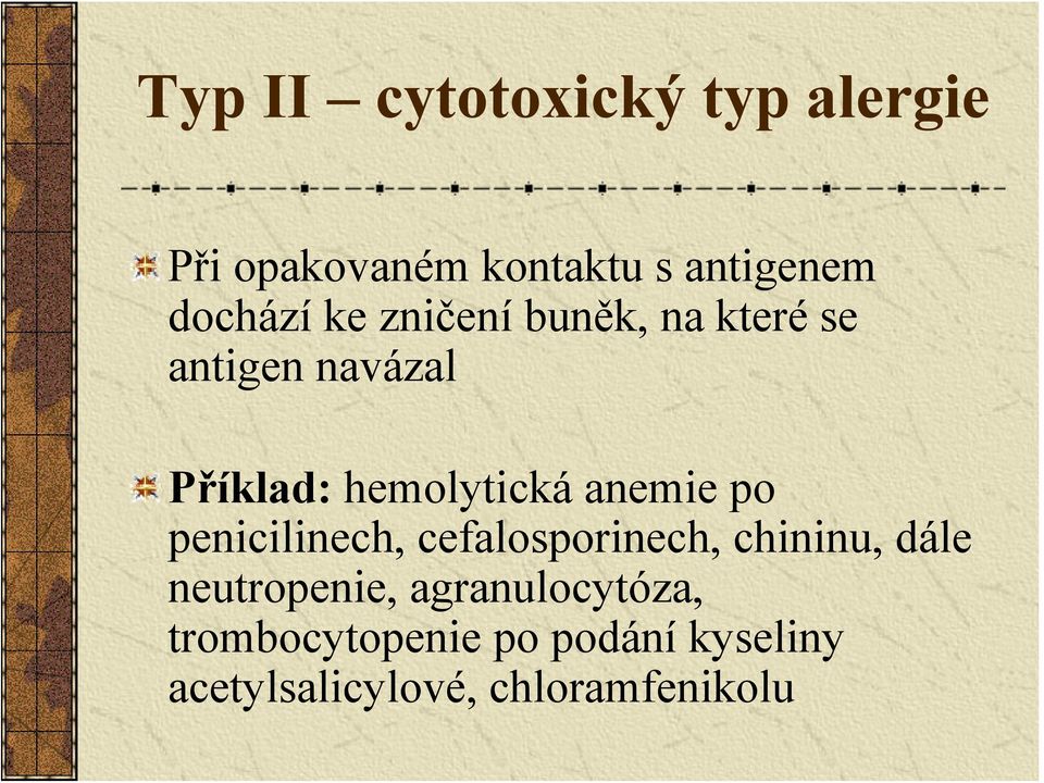 hemolytická anemie po penicilinech, cefalosporinech, chininu, dále