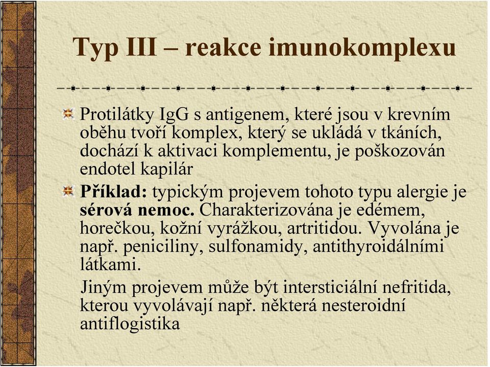 sérová nemoc. Charakterizována je edémem, horečkou, kožní vyrážkou, artritidou. Vyvolána je např.