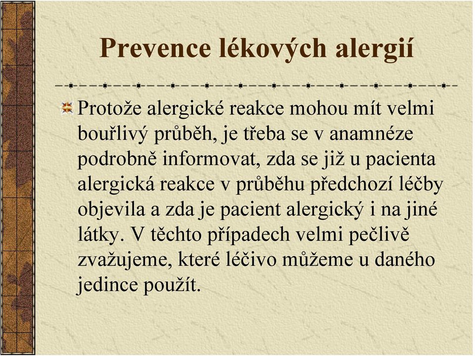 v průběhu předchozí léčby objevila a zda je pacient alergický i na jiné látky.