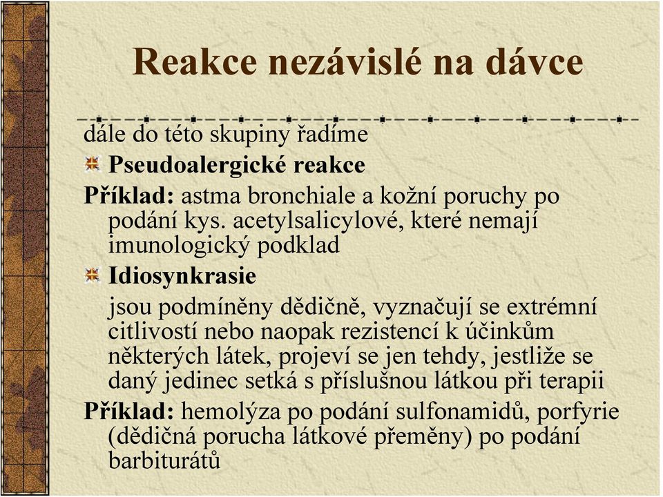 acetylsalicylové, které nemají imunologický podklad Idiosynkrasie jsou podmíněny dědičně, vyznačují se extrémní citlivostí