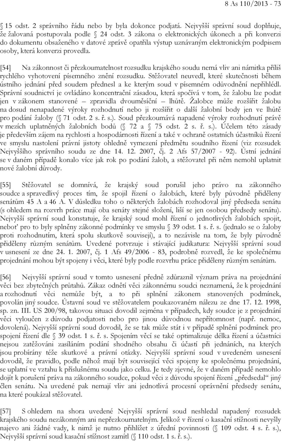 [54] Na zákonnost či přezkoumatelnost rozsudku krajského soudu nemá vliv ani námitka příliš rychlého vyhotovení písemného znění rozsudku.