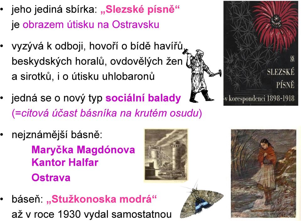 o nový typ sociální balady (=citová účast básníka na krutém osudu) nejznámější básně: