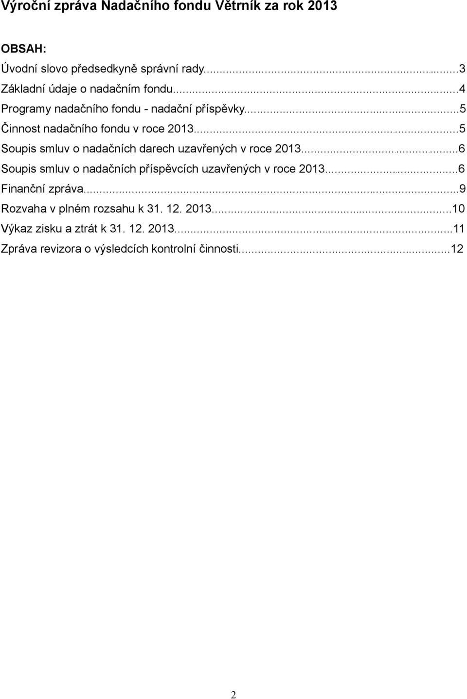 ..5 Soupis smluv o nadačních darech uzavřených v roce 2013...6 Soupis smluv o nadačních příspěvcích uzavřených v roce 2013.