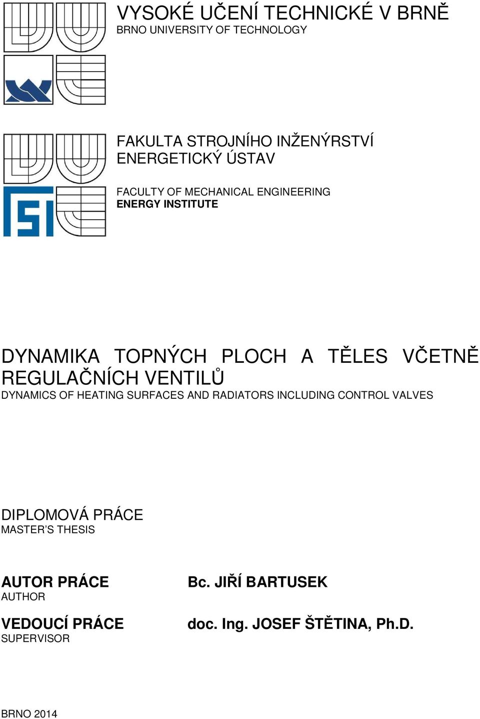 REGULAČNÍCH VENTILŮ DYNAMICS OF HEATING SURFACES AND RADIATORS INCLUDING CONTROL VALVES DIPLOMOVÁ PRÁCE