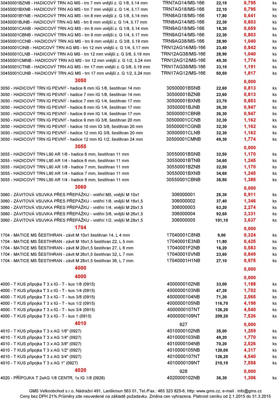 G 1/4, š.17 mm TRN8AG14/MS-166 22,30 0,803 ks 30450001CANB - HADICOVÝ TRN AG MS - trn 9 mm vnější z. G 1/8, š.