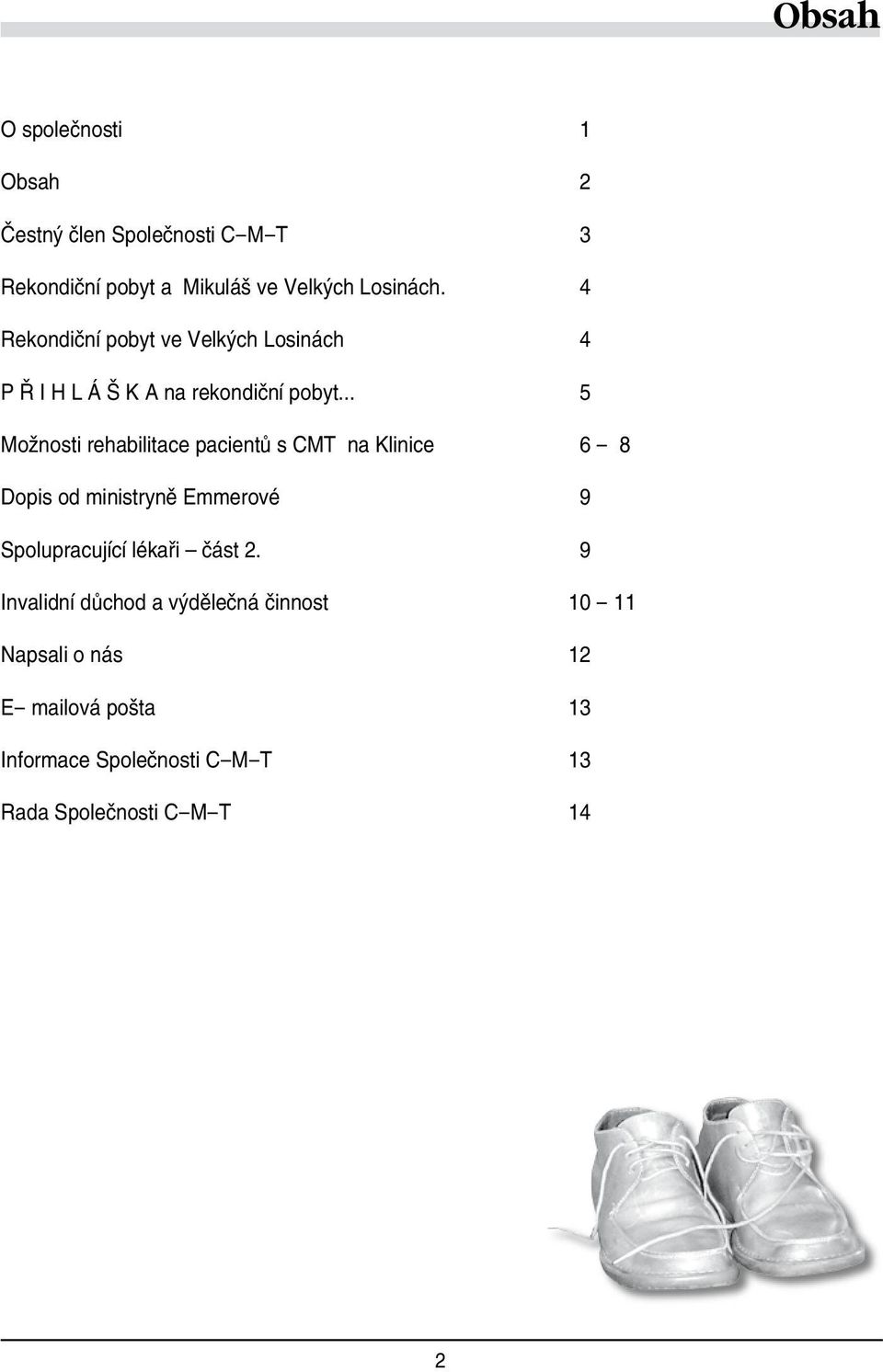 .. 5 Možnosti rehabilitace pacientů s CMT na Klinice 6-8 Dopis od ministryně Emmerové 9 Spolupracující lékaři