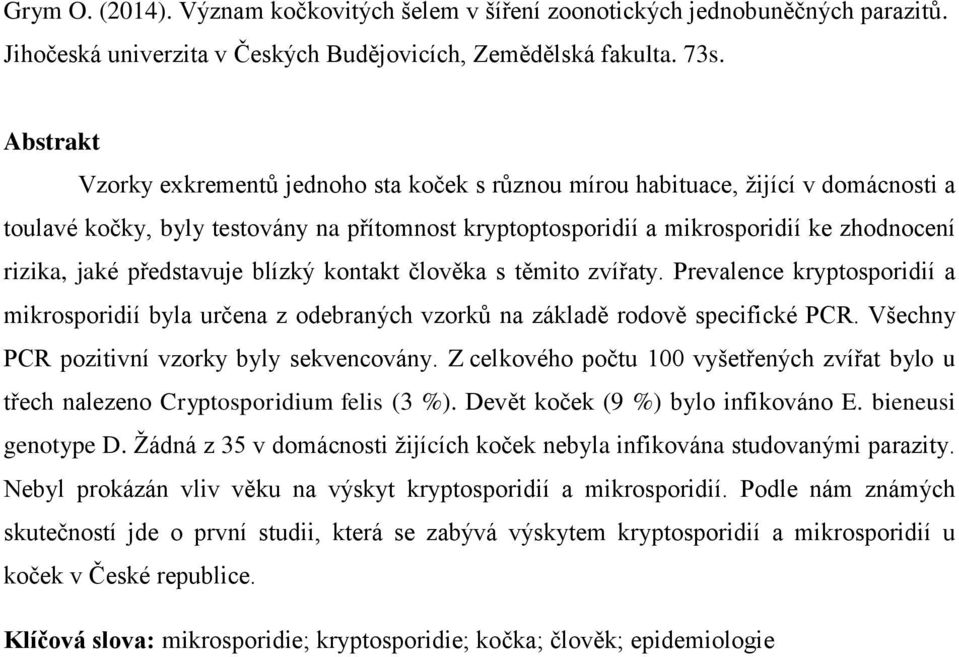 představuje blízký kontakt člověka s těmito zvířaty. Prevalence kryptosporidií a mikrosporidií byla určena z odebraných vzorků na základě rodově specifické PCR.