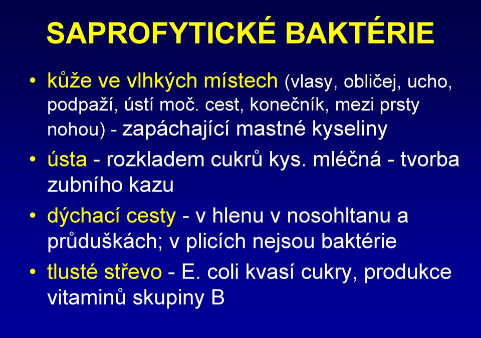 kys. mléčná - tvorba zubního kazu dýchací cesty - v hlenu v nosohltanu a průduškách; v