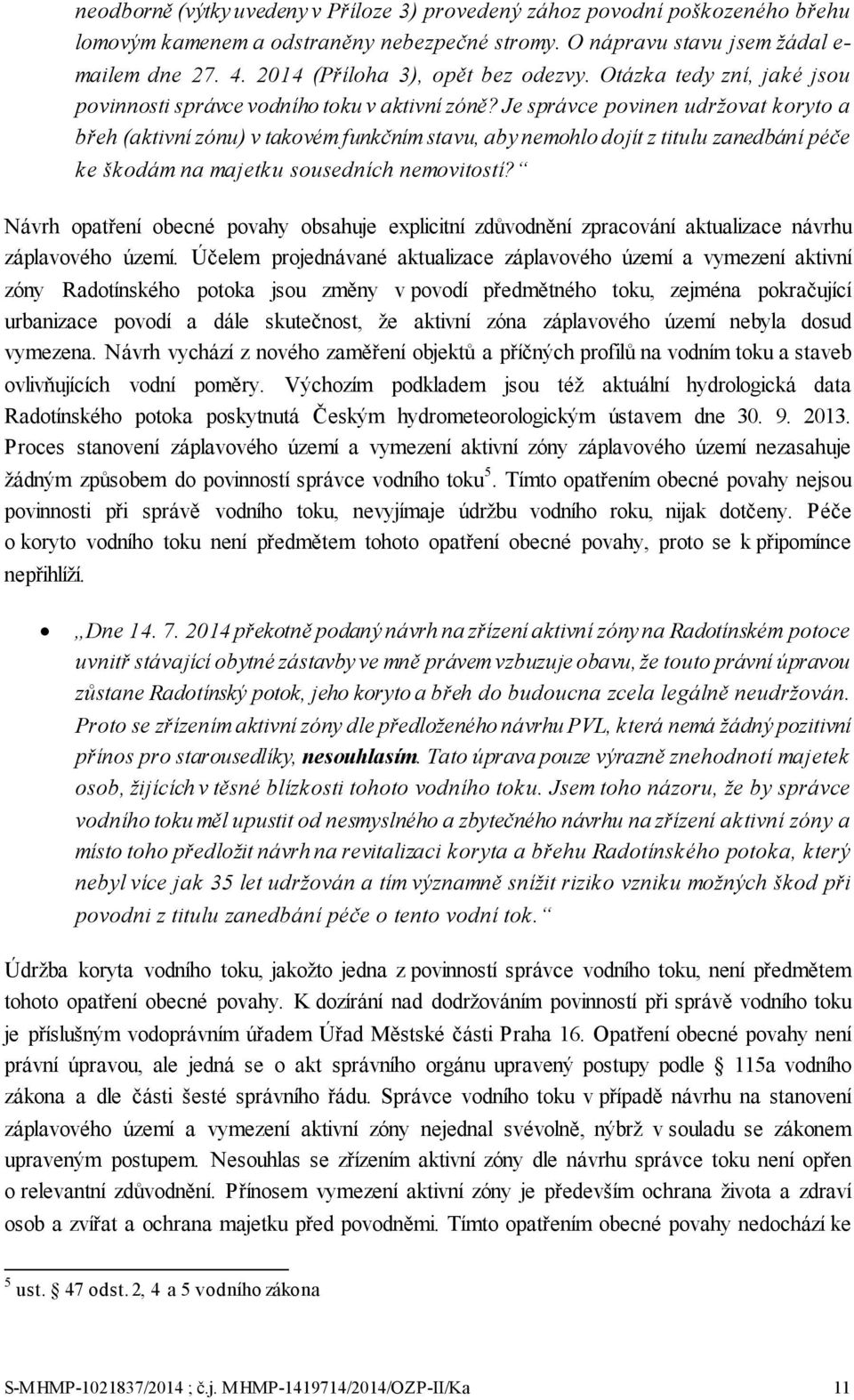 Je správce povinen udržovat koryto a břeh (aktivní zónu) v takovém funkčním stavu, aby nemohlo dojít z titulu zanedbání péče ke škodám na majetku sousedních nemovitostí?