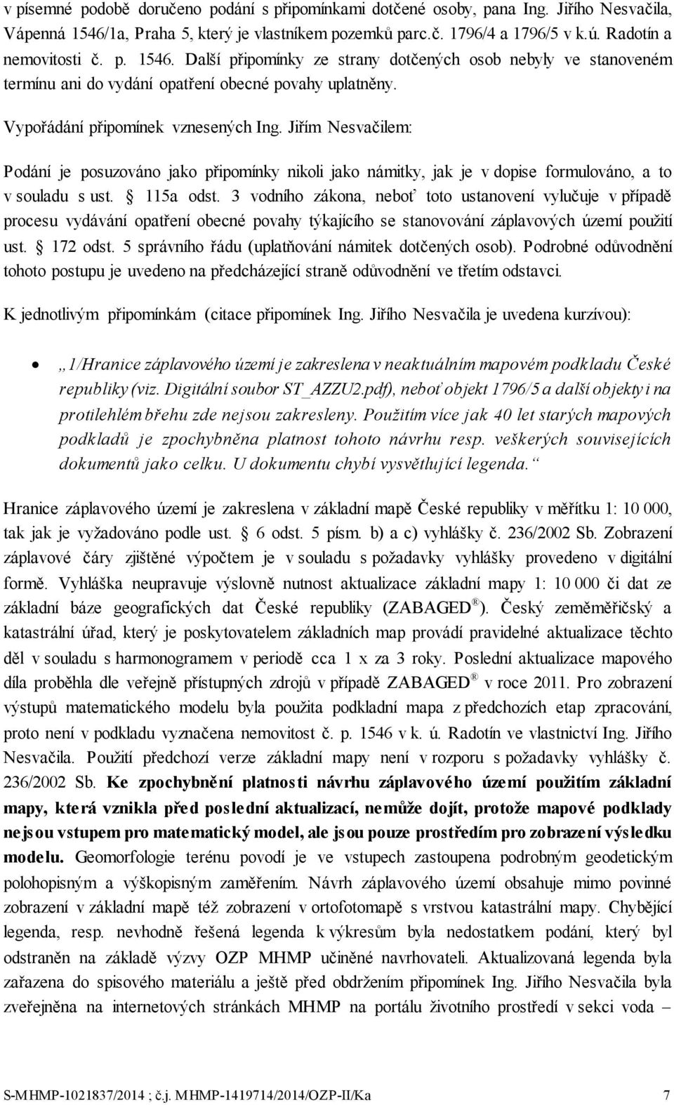 Jiřím Nesvačilem: Podání je posuzováno jako připomínky nikoli jako námitky, jak je v dopise formulováno, a to v souladu s ust. 115a odst.