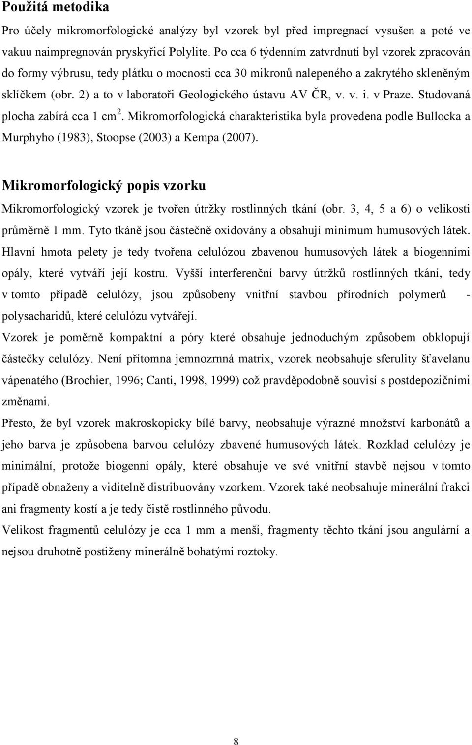 2) a to v laboratoři Geologického ústavu AV ČR, v. v. i. v Praze. Studovaná plocha zabírá cca 1 cm 2.