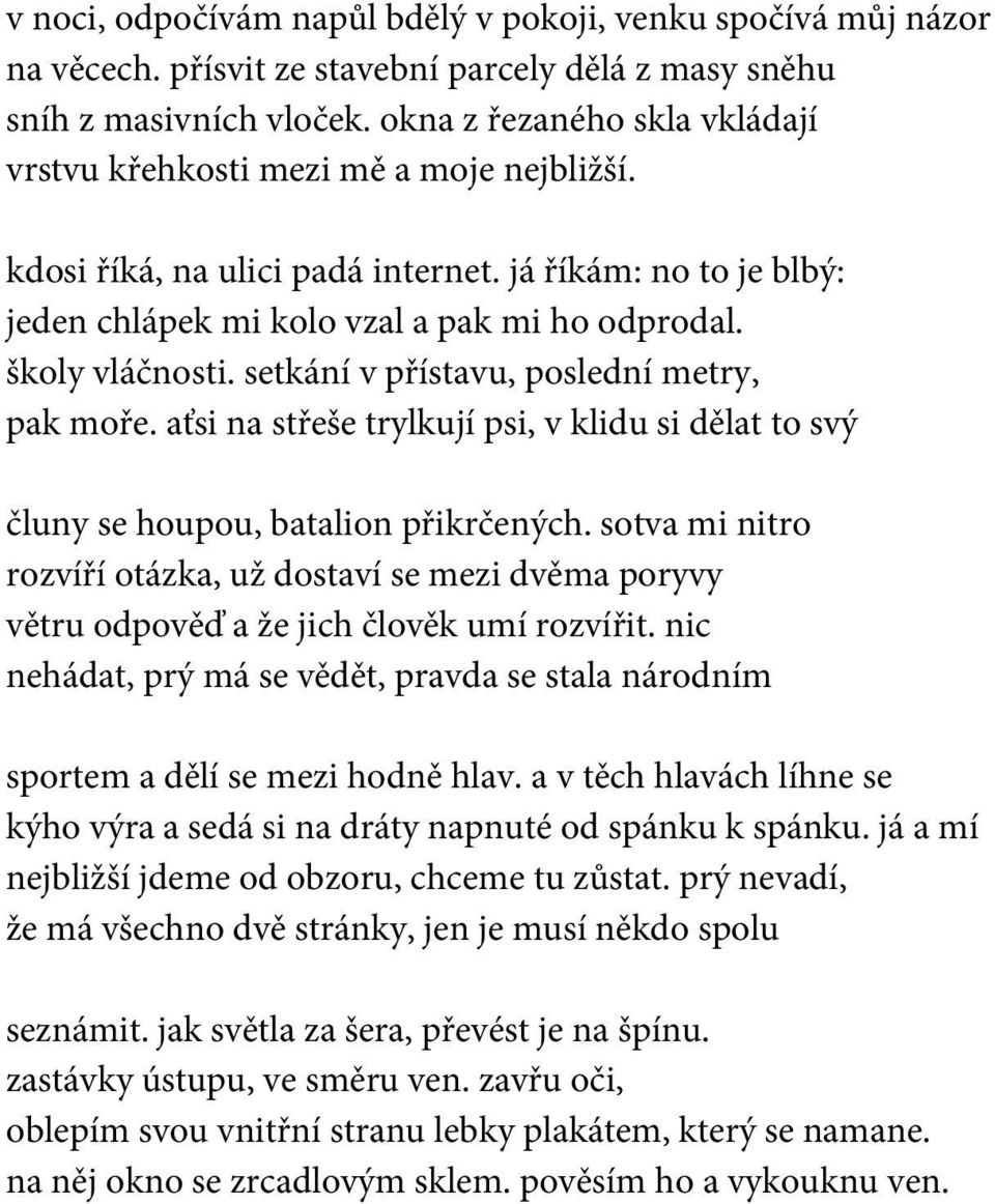 setkání v přístavu, poslední metry, pak moře. aťsi na střeše trylkují psi, v klidu si dělat to svý čluny se houpou, batalion přikrčených.