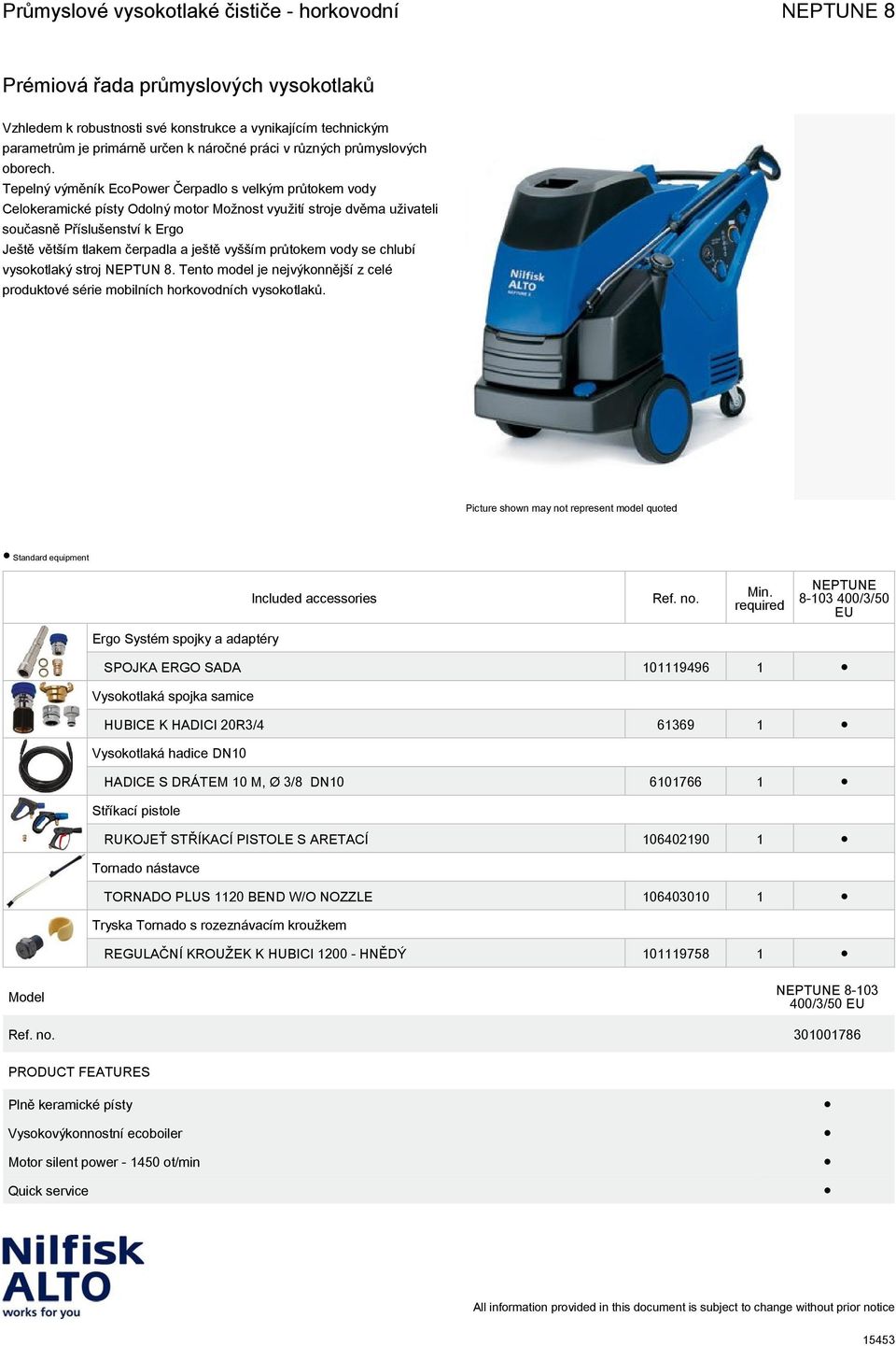 vyšším průtokem vody se chlubí vysokotlaký stroj NEPTUN 8. Tento model je nejvýkonnější z celé produktové série mobilních horkovodních vysokotlaků.