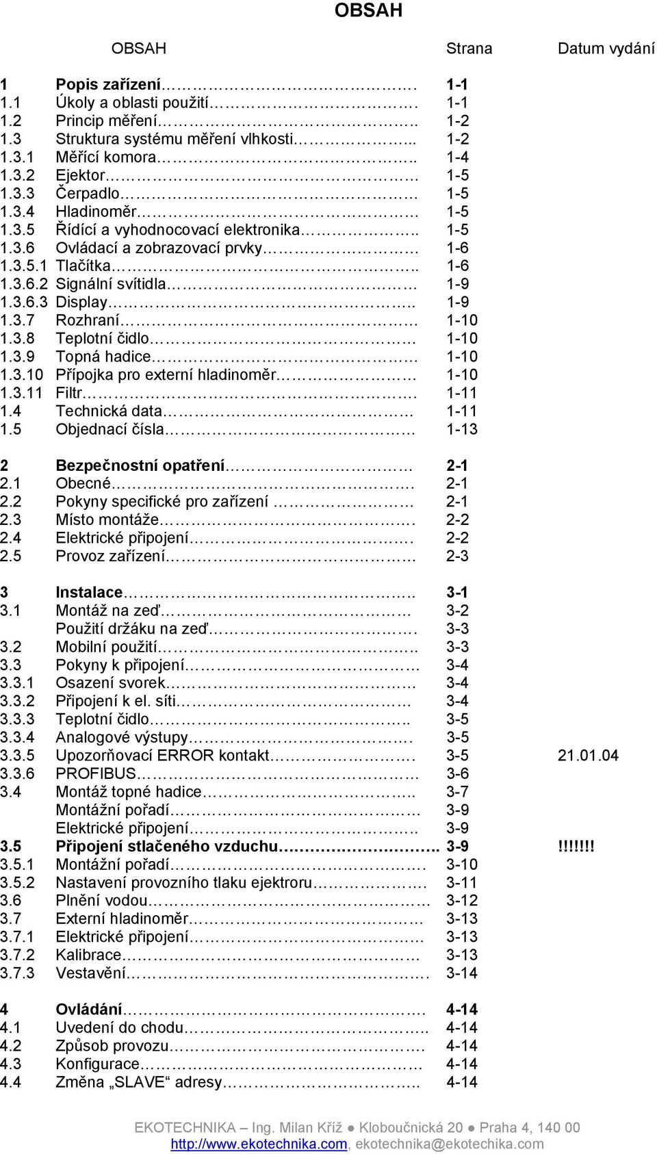 3.8 Teplotní čidlo 1-10 1.3.9 Topná hadice 1-10 1.3.10 Přípojka pro externí hladinoměr 1-10 1.3.11 Filtr. 1-11 1.4 Technická data 1-11 1.5 Objednací čísla 1-13 2 Bezpečnostní opatření 2-1 2.1 Obecné.