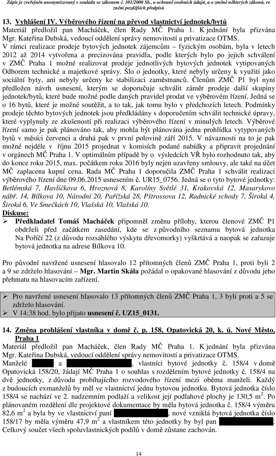 Praha 1 možné realizovat prodeje jednotlivých bytových jednotek vytipovaných Odborem technické a majetkové správy.